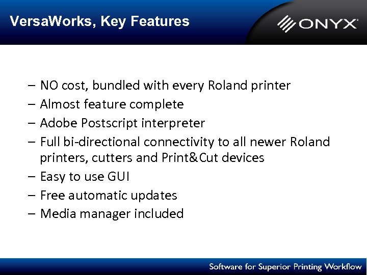Versa. Works, Key Features – NO cost, bundled with every Roland printer – Almost