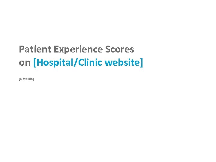 Patient Experience Scores on [Hospital/Clinic website] [Dateline] 