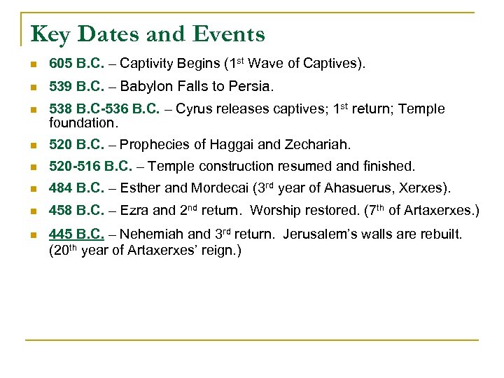 Key Dates and Events n 605 B. C. – Captivity Begins (1 st Wave