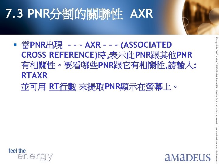 7. 3 PNR分割的關聯性 AXR © copyright 2003 - AMADEUS Global Travel Distribution S. A.