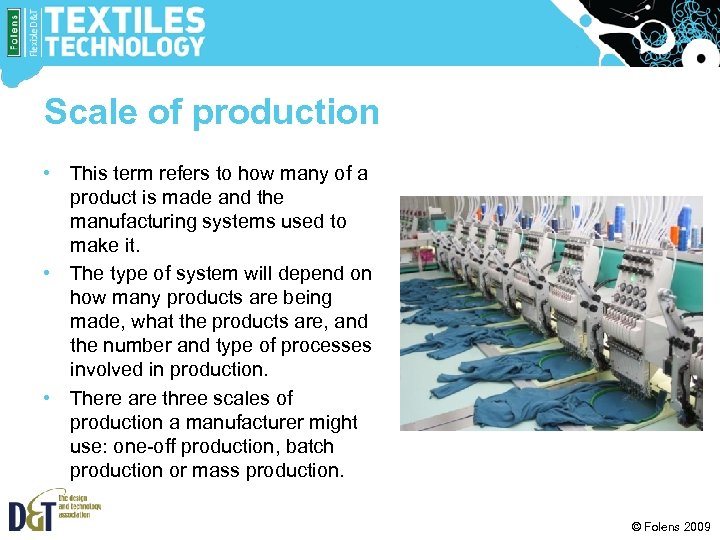 Scale of production • This term refers to how many of a product is