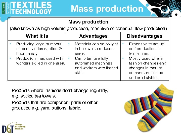 Mass production (also known as high volume production, repetitive or continual flow production) What