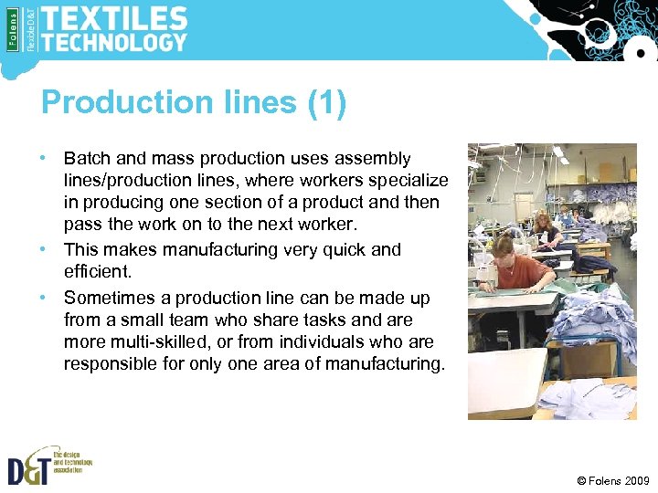 Production lines (1) • Batch and mass production uses assembly lines/production lines, where workers