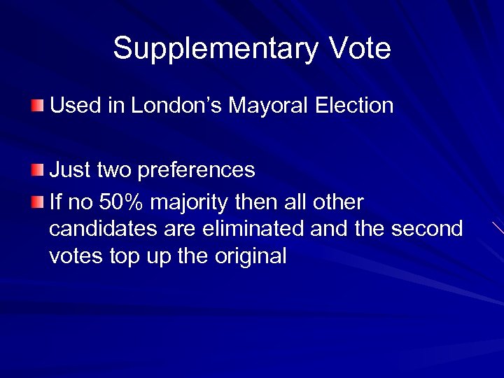 Supplementary Vote Used in London’s Mayoral Election Just two preferences If no 50% majority