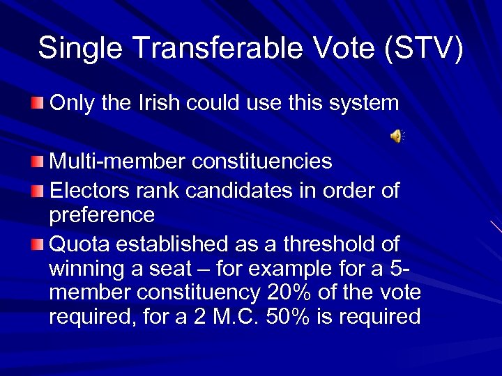 Single Transferable Vote (STV) Only the Irish could use this system Multi-member constituencies Electors