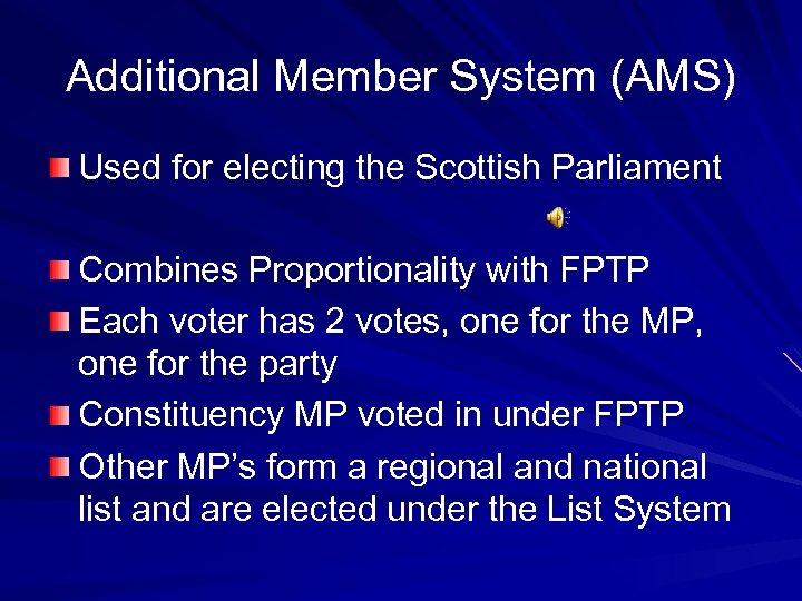 Additional Member System (AMS) Used for electing the Scottish Parliament Combines Proportionality with FPTP