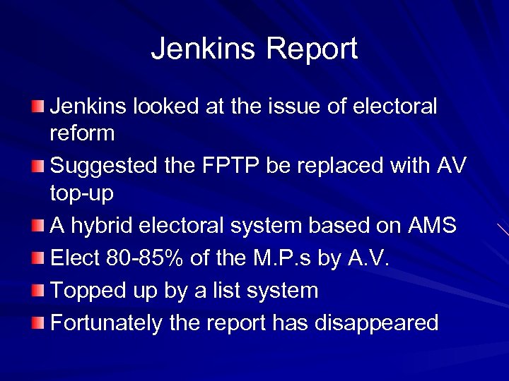Jenkins Report Jenkins looked at the issue of electoral reform Suggested the FPTP be
