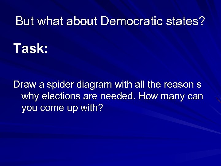 But what about Democratic states? Task: Draw a spider diagram with all the reason