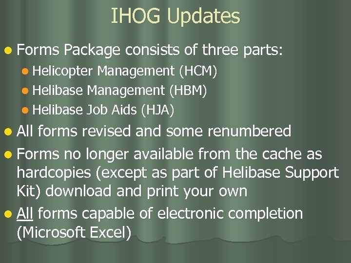 IHOG Updates l Forms Package consists of three parts: l Helicopter Management (HCM) l