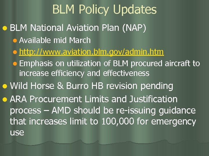 BLM Policy Updates l BLM National Aviation Plan (NAP) l Available mid March l