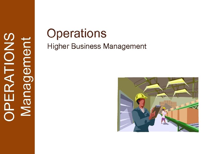 OPERATIONS Management Operations Higher Business Management 