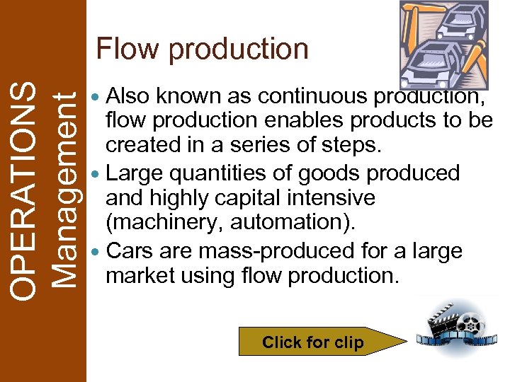 OPERATIONS Management Flow production Also known as continuous production, flow production enables products to