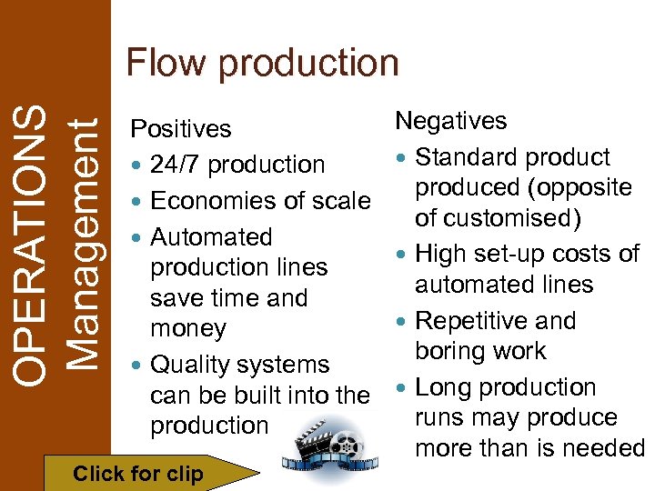 OPERATIONS Management Flow production Positives 24/7 production Economies of scale Automated production lines save