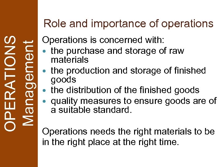 OPERATIONS Management Role and importance of operations Operations is concerned with: the purchase and