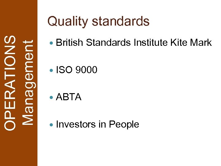 OPERATIONS Management Quality standards British ISO Standards Institute Kite Mark 9000 ABTA Investors in