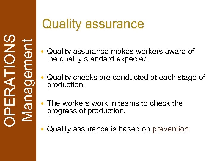 OPERATIONS Management Quality assurance makes workers aware of the quality standard expected. Quality checks