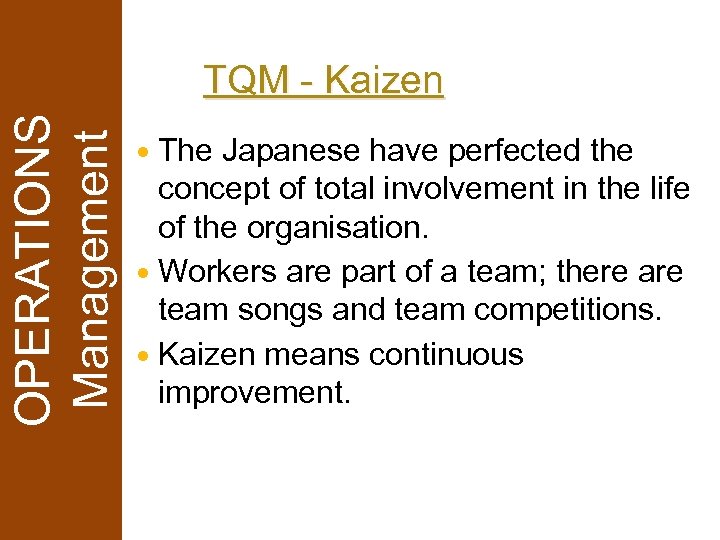 OPERATIONS Management TQM - Kaizen The Japanese have perfected the concept of total involvement