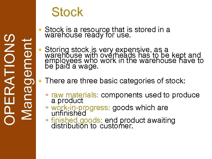 OPERATIONS Management Stock is a resource that is stored in a warehouse ready for