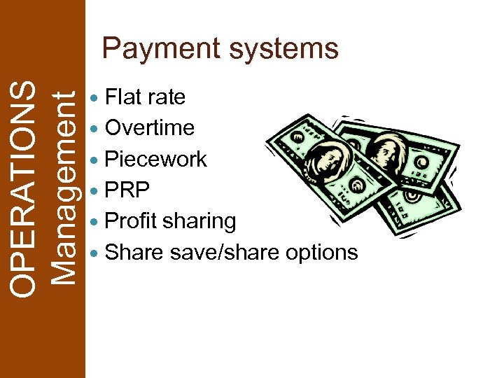 OPERATIONS Management Payment systems Flat rate Overtime Piecework PRP Profit sharing Share save/share options