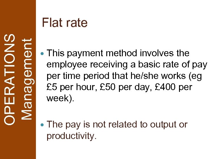 OPERATIONS Management Flat rate This payment method involves the employee receiving a basic rate