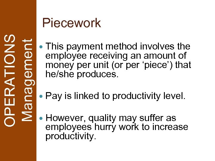 OPERATIONS Management Piecework This payment method involves the employee receiving an amount of money