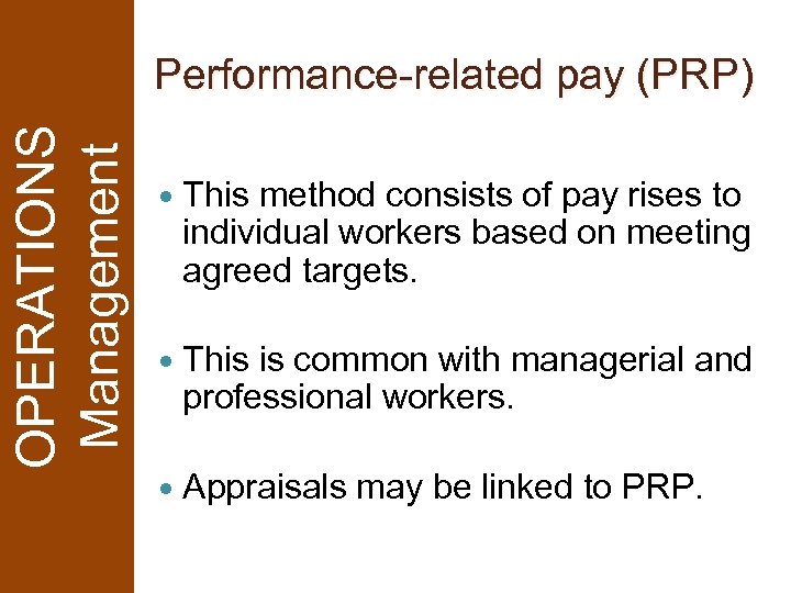 OPERATIONS Management Performance-related pay (PRP) This method consists of pay rises to individual workers