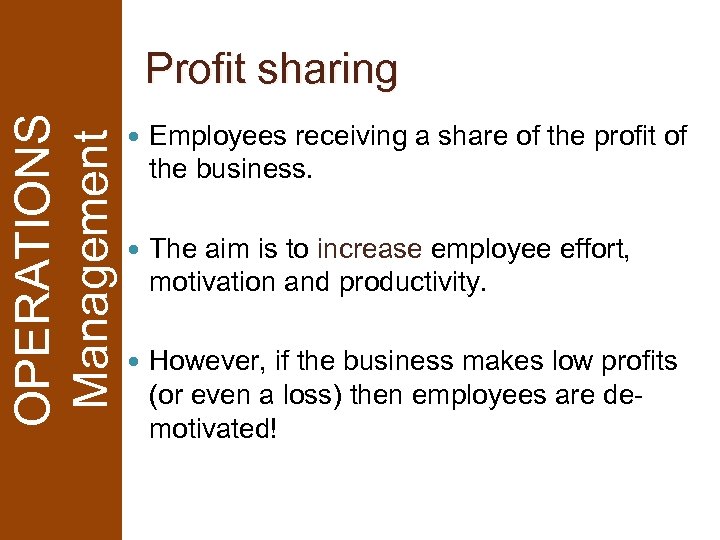 OPERATIONS Management Profit sharing Employees receiving a share of the profit of the business.