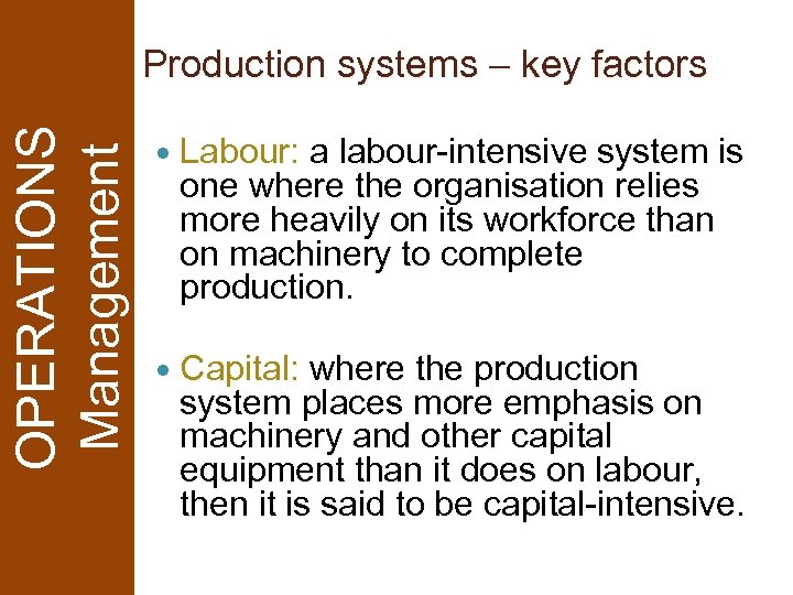 OPERATIONS Management Production systems – key factors Labour: a labour-intensive system is one where