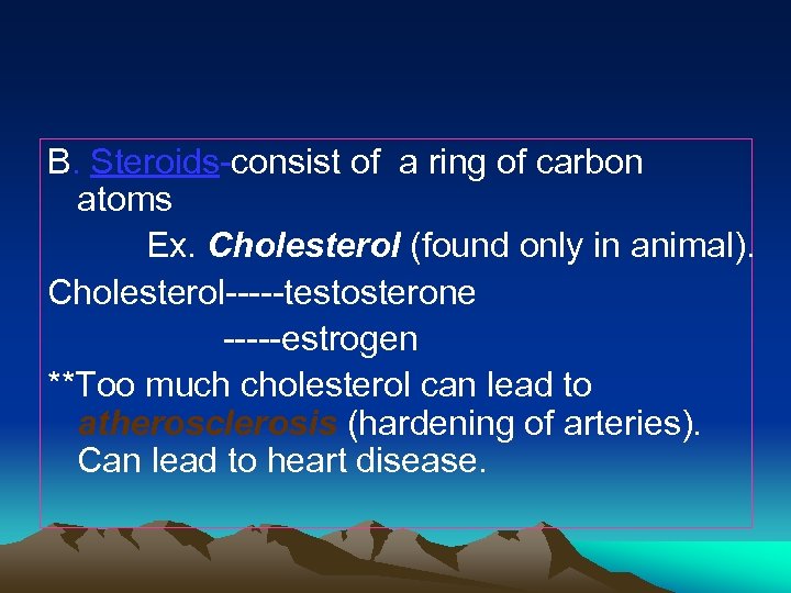 B. Steroids-consist of a ring of carbon atoms Ex. Cholesterol (found only in animal).