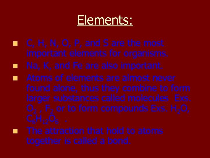 Elements: n n C, H, N, O, P, and S are the most important