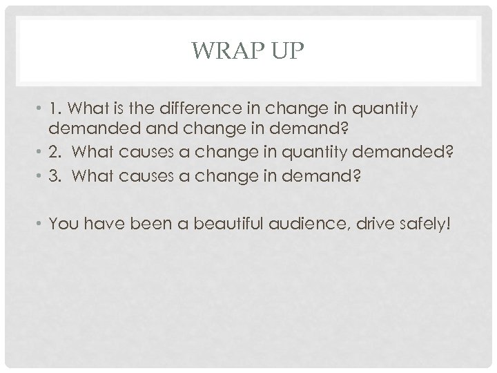 WRAP UP • 1. What is the difference in change in quantity demanded and
