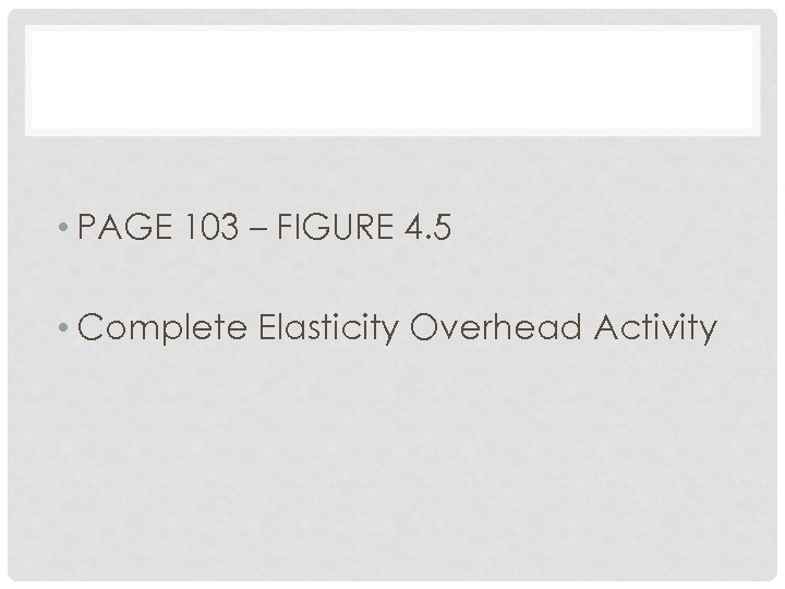  • PAGE 103 – FIGURE 4. 5 • Complete Elasticity Overhead Activity 