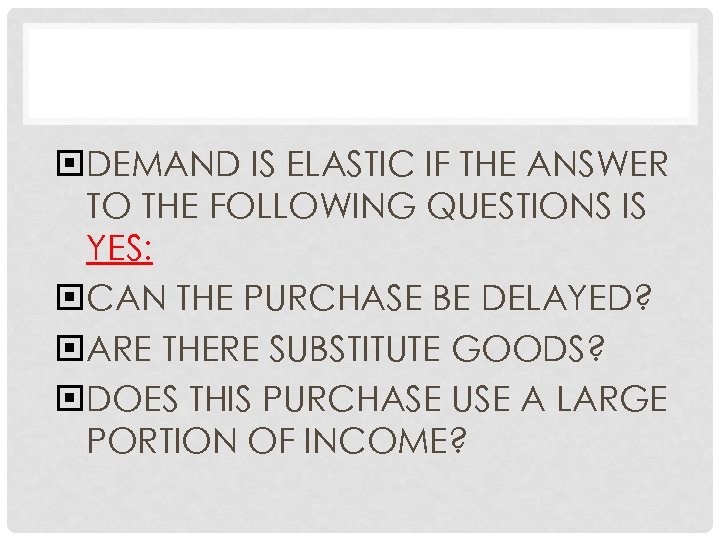  DEMAND IS ELASTIC IF THE ANSWER TO THE FOLLOWING QUESTIONS IS YES: CAN
