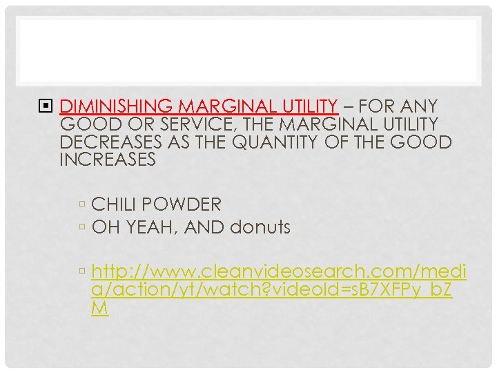  DIMINISHING MARGINAL UTILITY – FOR ANY GOOD OR SERVICE, THE MARGINAL UTILITY DECREASES