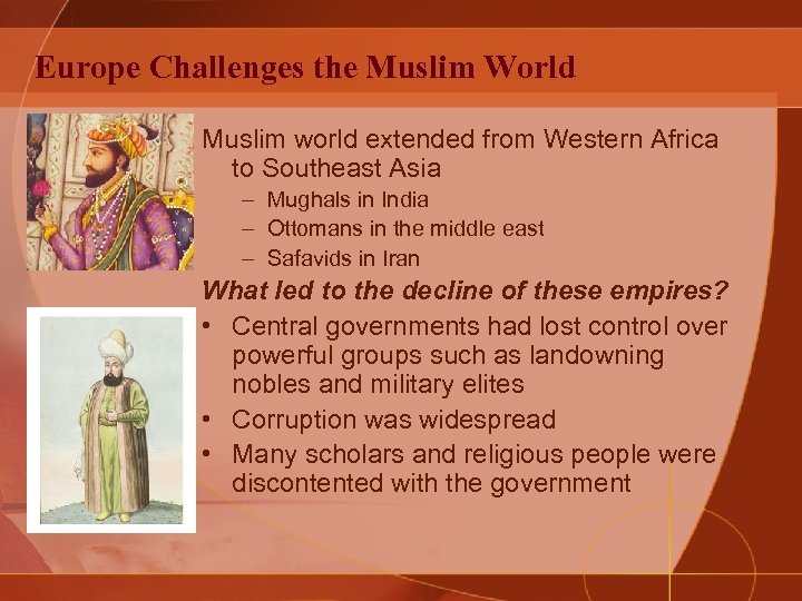 Europe Challenges the Muslim World Muslim world extended from Western Africa to Southeast Asia