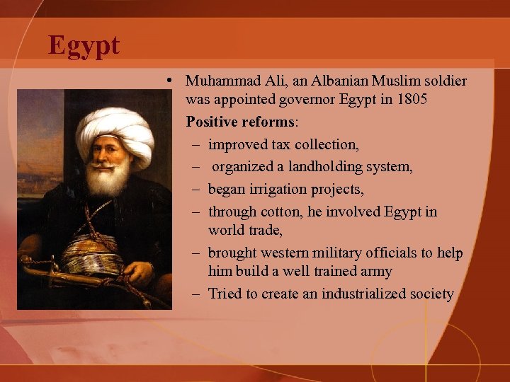 Egypt • Muhammad Ali, an Albanian Muslim soldier was appointed governor Egypt in 1805