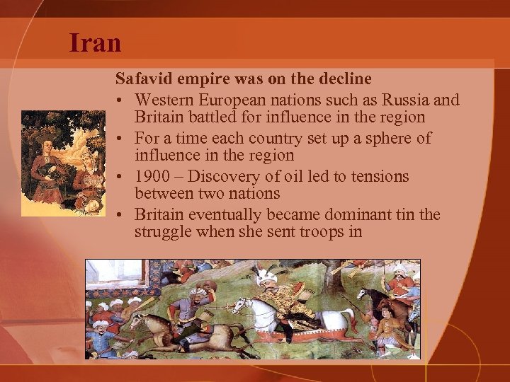 Iran Safavid empire was on the decline • Western European nations such as Russia