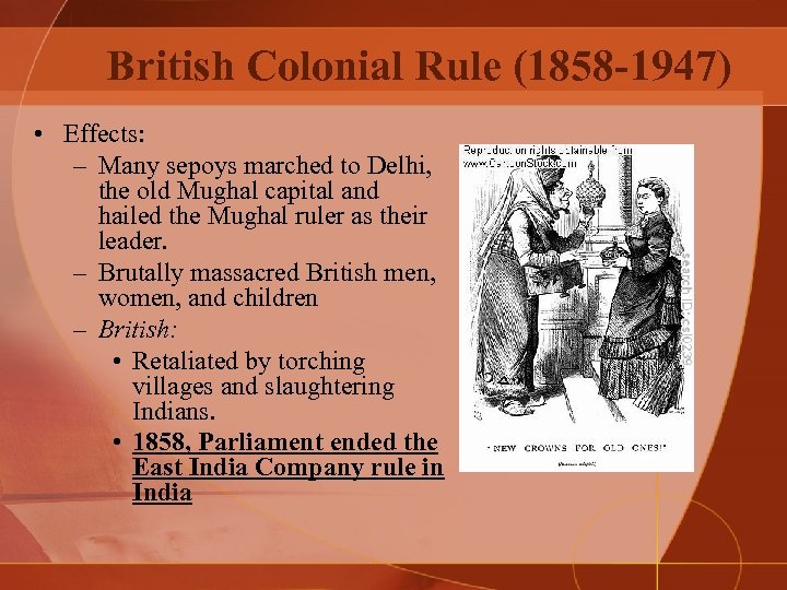 British Colonial Rule (1858 -1947) • Effects: – Many sepoys marched to Delhi, the