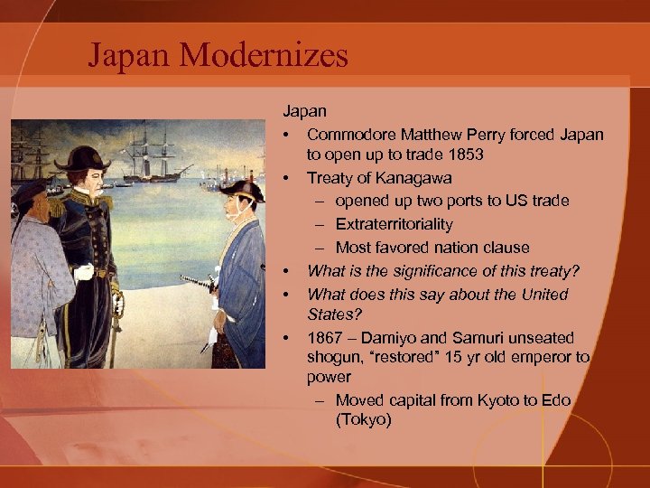 Japan Modernizes Japan • Commodore Matthew Perry forced Japan to open up to trade