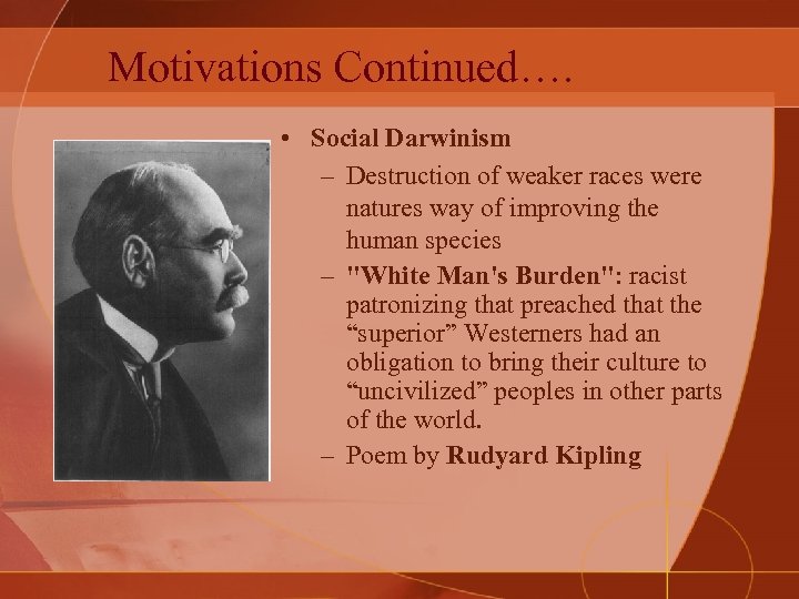 Motivations Continued…. • Social Darwinism – Destruction of weaker races were natures way of