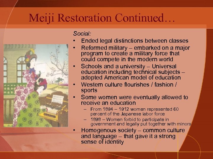 Meiji Restoration Continued… Social: • Ended legal distinctions between classes • Reformed military –