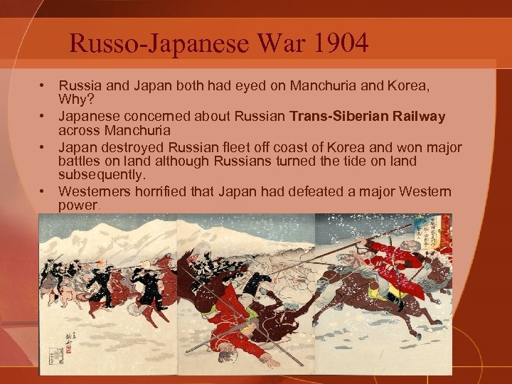 Russo-Japanese War 1904 • Russia and Japan both had eyed on Manchuria and Korea,