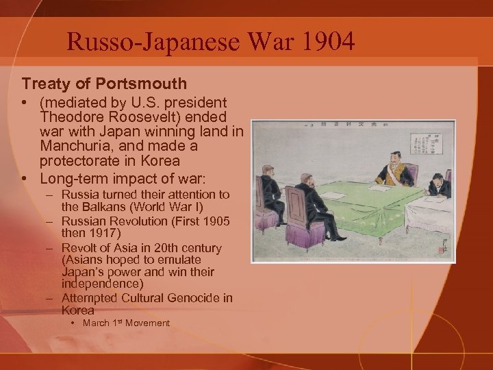 Russo-Japanese War 1904 Treaty of Portsmouth • (mediated by U. S. president Theodore Roosevelt)