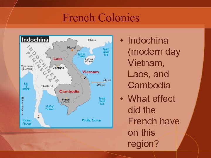 French Colonies • Indochina (modern day Vietnam, Laos, and Cambodia • What effect did