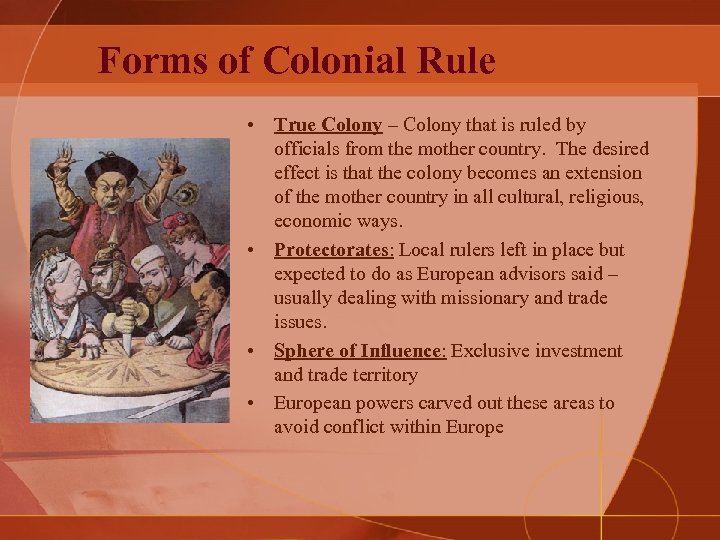 Forms of Colonial Rule • True Colony – Colony that is ruled by officials