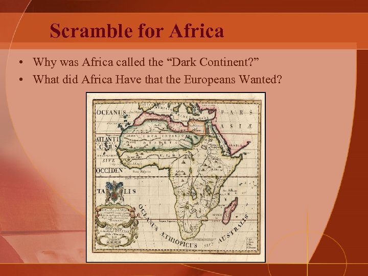 Scramble for Africa • Why was Africa called the “Dark Continent? ” • What