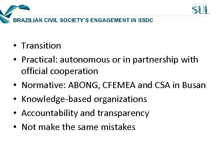 BRAZILIAN CIVIL SOCIETY’S ENGAGEMENT IN SSDC • Transition • Practical: autonomous or in partnership