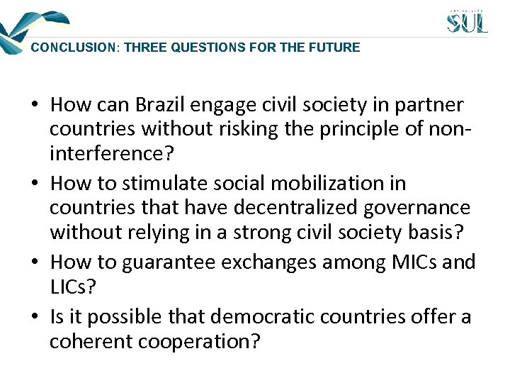 CONCLUSION: THREE QUESTIONS FOR THE FUTURE • How can Brazil engage civil society in