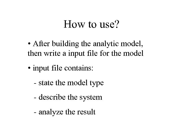 How to use? • After building the analytic model, then write a input file