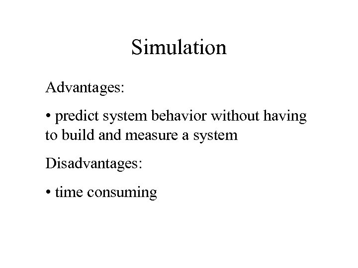 Simulation Advantages: • predict system behavior without having to build and measure a system